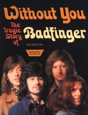 Without You: The Tragic Story of Badfinger - Matovina, Dan