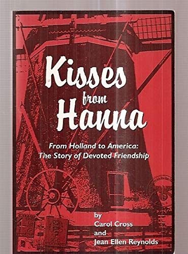 Imagen de archivo de Kisses from Hanna: From Holland to America, a true story of devoted friendship a la venta por Priceless Books