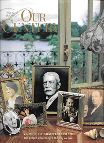 Stock image for Our Century Featuring the Palm Beach Post 100: the People Who Changed the Way We Live for sale by ThriftBooks-Atlanta