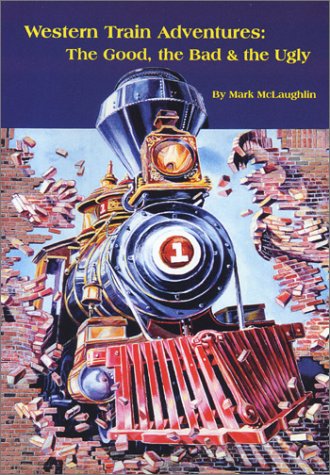 9780965720243: Title: Western Train Adventures The Good the Bad n the Ug