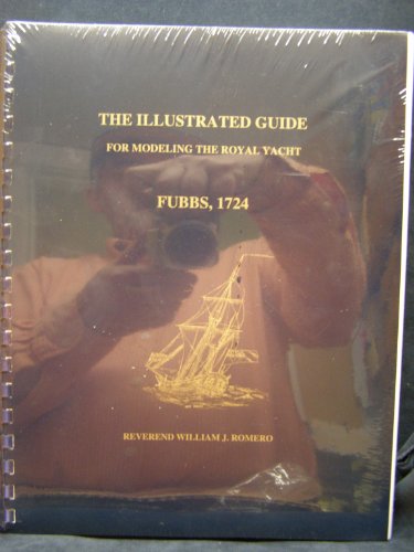 9780965720502: The Illustrated Guide for Modelling the Royal Yacht Fubbs 1724