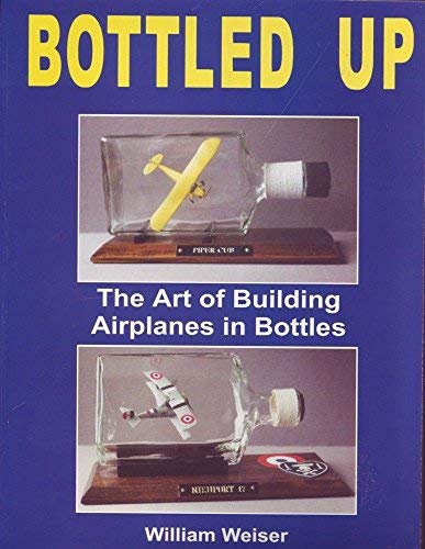 Stock image for Bottled Up: The Art of Building Airplanes in Bottles for sale by Wonder Book
