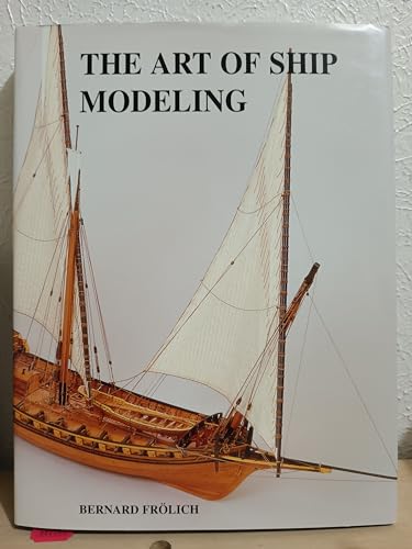 Stock image for The Art of Ship Modeling : Sailing Navy 1680-1820 for sale by Alplaus Books