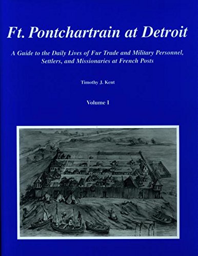 9780965723022: Ft. Pontchartrain at Detroit: A Guide to the Daily Lives of Fur Trade and Military Personnel, Settlers, and Missionaries at French Posts