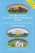 The Boy Scout Council Shoulder Patch Guide : A Tour of Councils Through Their Patches, Volume Four