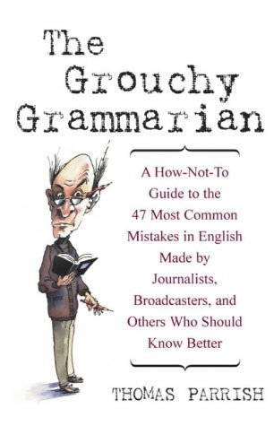 Beispielbild fr The Grouchy Grammarian: A How-Not-To Guide to the 47 Most Common Mistakes in En zum Verkauf von Wonder Book