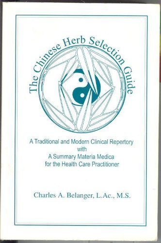 9780965731034: The Chinese Herb Selection Guide: A Traditional and Modern Clinical Repertory With a Summary Materia Medica for the Health Care Practitioner