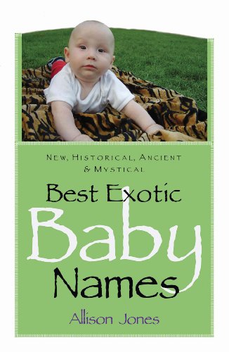 Imagen de archivo de Best Exotic Baby Names : New, Historical, Ancient, Mystical a la venta por Better World Books