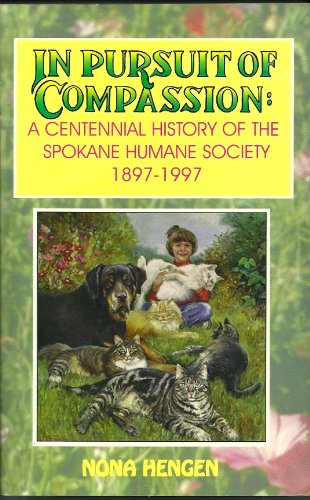 Stock image for In pursuit of Compassion: A Centennial History of the Spokane Humane Society 1897-1997 for sale by gigabooks