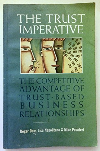 Beispielbild fr The Trust Imperative: The Competitive Advantage of Trust-Based Business Relationships zum Verkauf von WorldofBooks