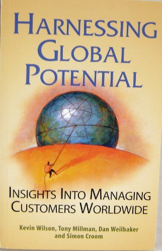 Imagen de archivo de Harnessing Global Potential : Insights into Managing Customers Worldwide a la venta por Better World Books