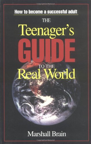 The Teenager's Guide to the Real World (9780965743037) by Marshall Brain