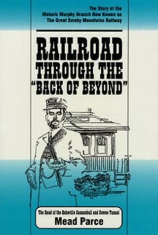 Beispielbild fr Railroad through the back of beyond: The story of the historic Murphy Branch now known as the Great Smoky Mountains Railway : the route of the Asheville Cannonball and Cowee Tunnel zum Verkauf von ThriftBooks-Dallas