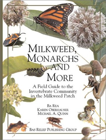 9780965747226: Milkweed Monarchs and More A Field Guide to the Invertebrate Community in a Milkweed Patch