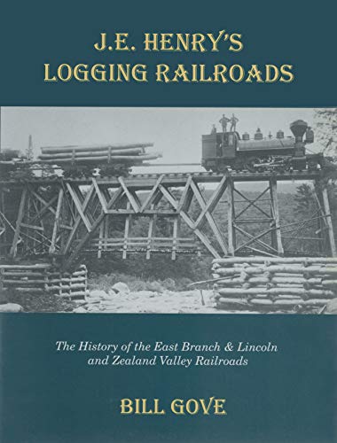 Beispielbild fr J.E. Henry's Logging Railroads: The History of the East Branch & Lincoln and the Zealand Valley Railroads zum Verkauf von SecondSale