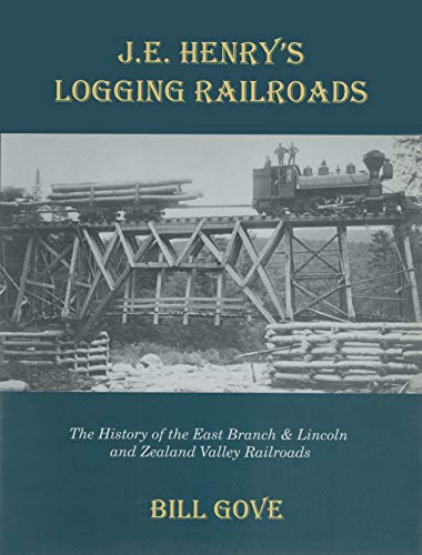 Stock image for J.E. Henry's Logging Railroads: The History of the East Branch & Lincoln and the Zealand Valley Railroads for sale by SecondSale