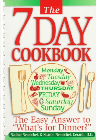 The 7-Day Cookbook: The Easy Answer to "What's for Dinner?" (9780965750004) by Nemechek, Nadine; Nemechek Gerardi, Sharon