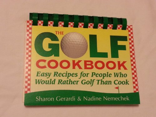 Beispielbild fr The Golf Cookbook: Easy Recipes for People Who Would Rather Golf Than Cook zum Verkauf von Wonder Book