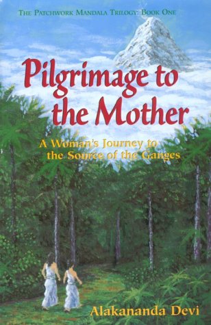 9780965755900: Pilgrimage to the Mother: A Woman's Journey to the Source of the Ganges