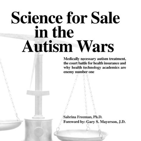 Imagen de archivo de Science for Sale in the Autism Wars: Medically necessary autism treatment, the court battle for health insurance and why health technology academics are enemy number one a la venta por ThriftBooks-Atlanta