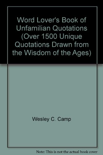 Beispielbild fr Word Lover's Book of Unfamilian Quotations (Over 1500 Unique Quotations Drawn from the Wisdom of the Ages) zum Verkauf von Wonder Book