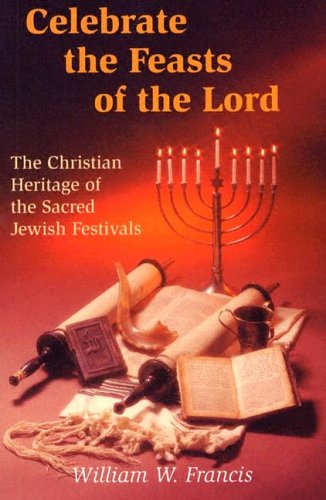 Beispielbild fr Celebrate the Feasts of the Lord : The Christian Heritage of the Sacred Jewish Festivals zum Verkauf von Better World Books