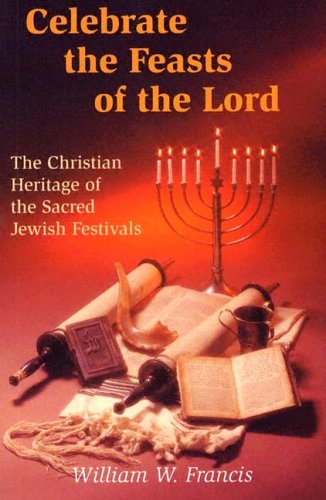 Imagen de archivo de Celebrate the Feasts of the Lord: The Christian Heritage of the Sacred Jewish Festivals a la venta por ThriftBooks-Dallas