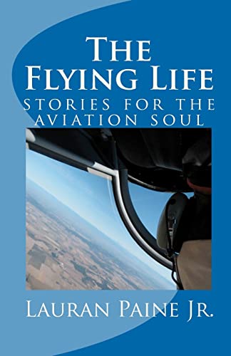 Imagen de archivo de The Flying Life: stories for the aviation soul a la venta por Half Price Books Inc.