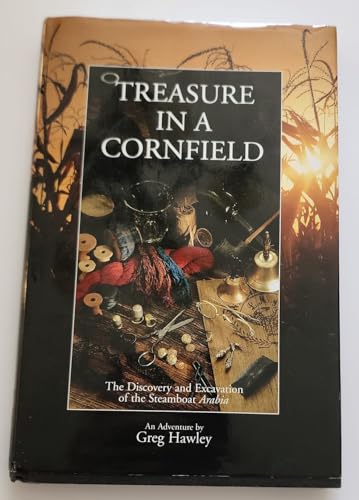 9780965761253: Treasure in a Cornfield: The Discovery & Excavation of the Steamboat Arabia