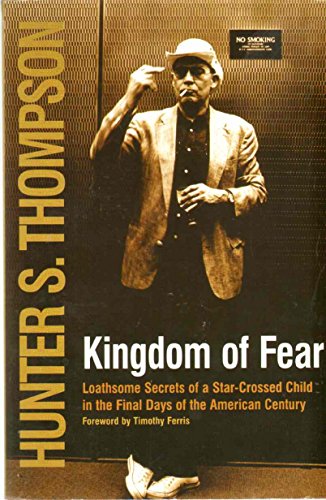 KINGDOM OF FEAR Loathsome Secrets of a Star-Crossed Child in the Final Days of the American Century by Hunter S. Thompson (9780965766210) by Hunter S. Thompson