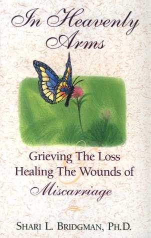 Beispielbild fr In Heavenly Arms: Grieving the Loss and Healing the Wounds of Miscarriage zum Verkauf von Wonder Book