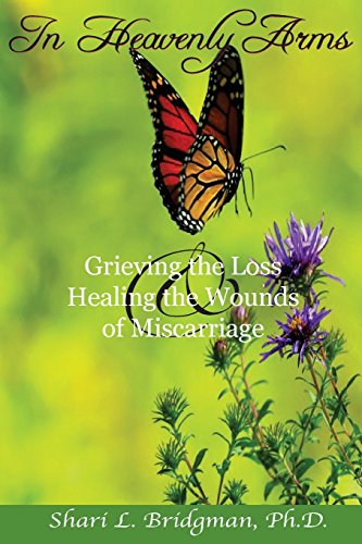 Stock image for In Heavenly Arms: Grieving the Loss & Healing the Wounds of Miscarriage (2nd Ed.) for sale by GF Books, Inc.