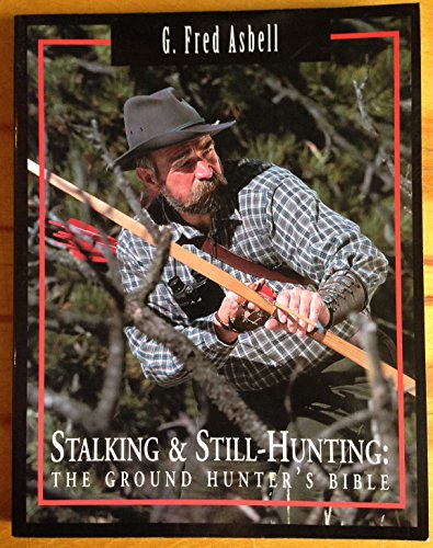 9780965770200: Stalking & Still-Hunting (The Ground Hunter's Bible) (The Ground Hunter's Bible)