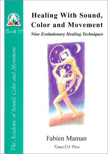 9780965771436: Healing with Sound, Color and Movement: Nine Evolutionary Healing Techniques (Star to Cell Series Book IV) (From star to cell : a sound structure for the twenty-first century)