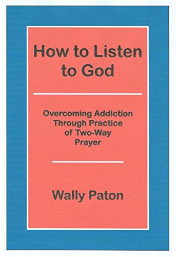 9780965772044: How To Listen To God: Overcoming Addiction Through Practice of Two-Way Prayer