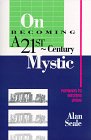 On Becoming a 21st Century Mystic: Pathways to Intuitive Living Seale, Alan