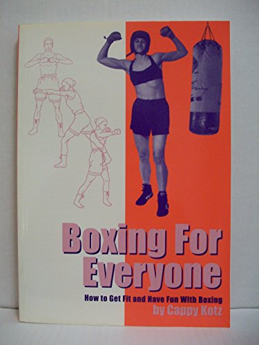 Boxing for Everyone: How to Get Fit & Have Fun With Boxing - Kotz, Cappy