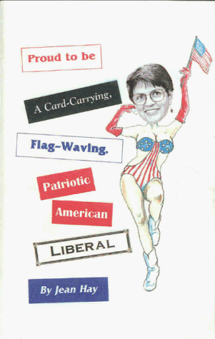 Stock image for Proud to Be a Card-Carrying, Flag-Waving, Patriotic American Liberal [Paperba. for sale by Sperry Books