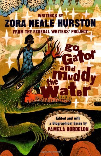 Stock image for Go Gator and Muddy the Water: Writings By Zora Neale Hurston for sale by Better World Books