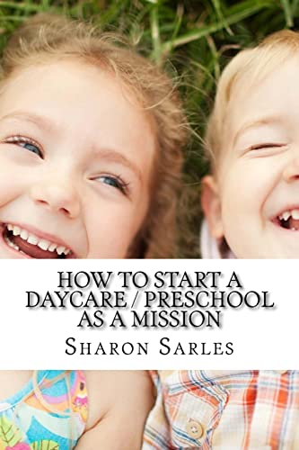 9780965777025: How to Start a Daycare / Preschool as a Mission: Your Most Important Mission Can Pay for Itself