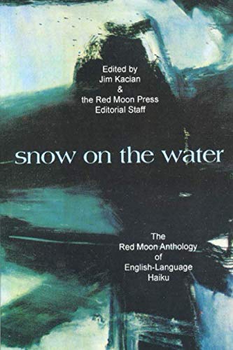 snow on the water: The Red Moon Anthology of English-Language Haiku 1998