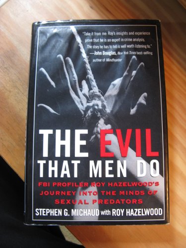 Beispielbild fr The Evil That Men Do: FBI Profiler Roy Hazelwoods Journey into the Minds of Sexual Predators zum Verkauf von Goodwill Books