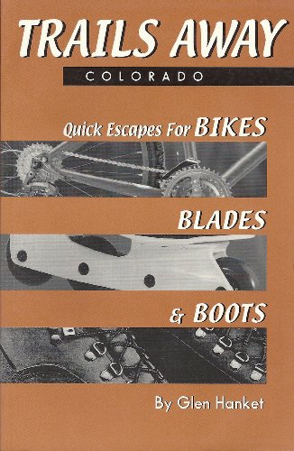 Imagen de archivo de Trails Away-Colorado: Quick Escapes for Bikes, Blades & Boots a la venta por Ergodebooks