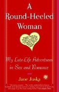 Stock image for Round-heeled Woman - My Late-life Adventures In Sex And Romance for sale by Kona Bay Books