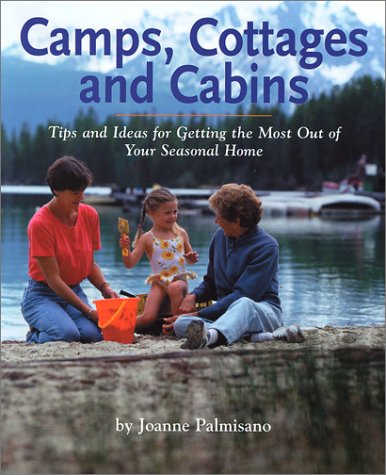Imagen de archivo de Camps, Cottages and Cabins: Tips and Ideas for Getting the Most Out of Your Seasonal Home a la venta por ThriftBooks-Atlanta