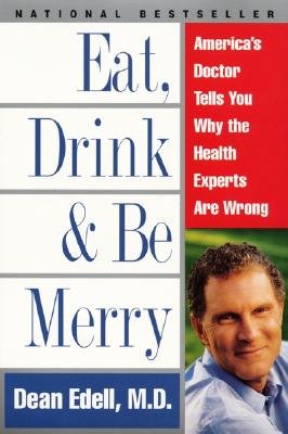 Stock image for Eat, Drink, and Be Merry: America's Doctor Tells You Why the Health Experts Are Wrong for sale by Wonder Book