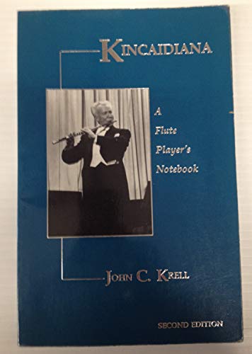 Stock image for Krell, John C. Kincaidiana: A Flute Player's Notebook for sale by Half Price Books Inc.