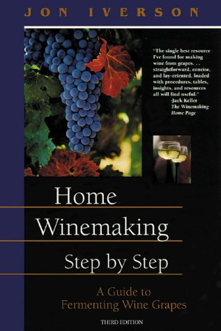 Home Winemaking Step-By-Step : A Guide to Fermenting Wine Grapes.