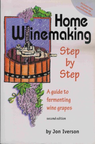 Imagen de archivo de Home Winemaking Step by Step: A Guide to Fermenting Wine Grapes a la venta por SecondSale