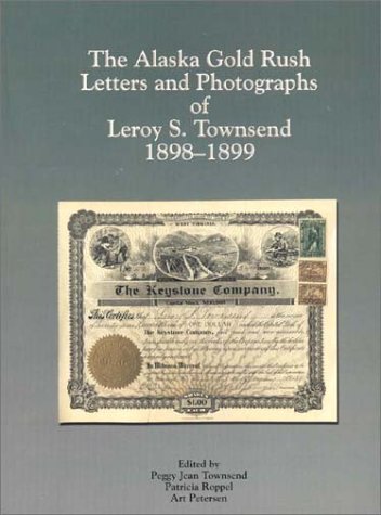 Stock image for THE ALASKA GOLD RUSH LETTERS AND PHOTOGRAPHS OF LEROY STEWART TOWNSEND 1898-1899 for sale by Easton's Books, Inc.